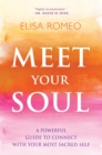Image for Meet your soul: a powerful guide to connect with your most sacred self
