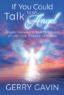 Image for If you could talk to an angel: angelic answers to your questions on life, love, purpose, and more