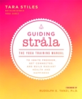 Image for Guiding Strala  : the yoga training manual to ignite freedom, get connected, and build radiant health and happiness