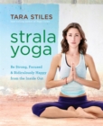 Image for Strala yoga  : be strong, focused &amp; ridiculously happy from the inside out