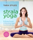 Image for Strala yoga: be strong, focused &amp; ridiculously happy from the inside out