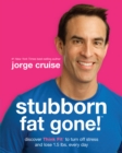Image for Stubborn fat gone!: discover Think Fit to turn off stress and lose 1.5 lbs. every day