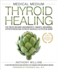 Image for Medical medium thyroid healing: the truth behind Hashimoto&#39;s, Graves&#39;, insomnia, hypothyroidism, thyroid nodules &amp; Epstein-Barr