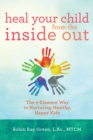 Image for Heal your child from the inside out: the 5-element way to nurturing healthy, happy kids