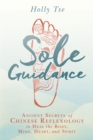 Image for Sole guidance  : ancient secrets of Chinese reflexology to heal the body, mind, heart, and spirit