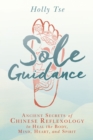 Image for Sole guidance: ancient secrets of Chinese reflexology to heal the body, mind, heart, and spirit