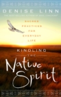 Image for Kindling the native spirit: sacred practices for everyday life