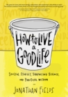 Image for How to live a good life: soulful stories, surprising science and practical wisdom