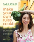 Image for Make your own rules cookbook: more than 100 simple, healthy recipes inspired by family and friends around the world