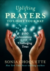 Image for Uplifting prayers to light your way: 200 invocations for challenging times