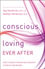Image for Conscious loving ever after: how to create thriving relationships at midlife and beyond
