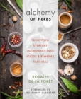 Image for The alchemy of herbs  : transform everyday ingredients into foods &amp; remedies that heal