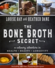 Image for The bone broth secret  : a culinary adventure in health, beauty, and longevity