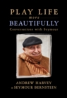 Image for Play life more beautifully: conversations with Seymour