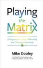 Image for Playing the matrix  : a program for living deliberately and creating consciously