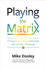 Image for Playing the matrix: a program for living deliberately and creating consciously