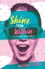 Image for Shine from within  : a teen girl&#39;s guide to life