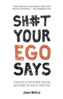 Image for Sh#t Your Ego Says: Strategies to Overthrow Your Ego and Become the Hero of Your Story
