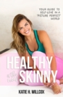 Image for Healthy is the new skinny: your guide to a healthy body image in a picture-perfect world