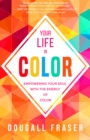 Image for Your life in color: empowering your soul with the energy of color