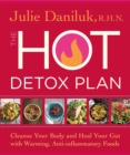 Image for The hot detox plan: cleanse your body and heal your gut with warming, anti-inflammatory foods