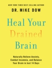 Image for Heal your drained brain: naturally relieve anxiety, combat insomnia, and balance your brain in just 14 days