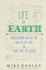 Image for Life on Earth: understanding who we are, how we got here and what may lie ahead