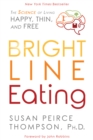 Image for Bright Line Eating: The Science of Living Happy, Thin &amp; Free