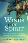 Image for Winds of spirit: ancient wisdom tools for navigating relationships, health and the divine