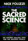 Image for The sacred science: an ancient healing path for the modern world