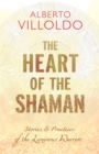 Image for The heart of the Shaman  : stories and practices of the luminous warrior