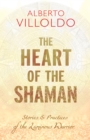Image for The heart of the Shaman: stories and practices of the luminous warrior