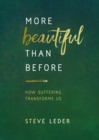 Image for More beautiful than before: how suffering transforms us