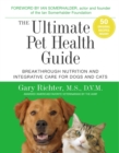 Image for The ultimate pet health guide  : breakthrough nutrition and integrative care for dogs and cats