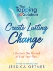 Image for The tapping solution to create lasting change: a guide to get unstuck and find your flow
