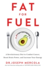 Image for Fat for fuel: a revolutionary diet to combat cancer, boost brain power, and increase your energy