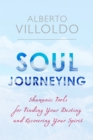 Image for Soul journeying: shamanic tools for finding your destiny and recovering your spirit