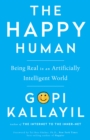 Image for The happy human: getting real in an artificially intelligent world