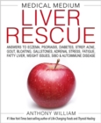 Image for Medical medium liver rescue: answers to eczema, psoriasis, diabetes, strep, acne, gout, bloating, gallstones, adrenal stress, fatigue, fatty liver, weight issues, SIBO &amp; autoimmune disease