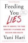 Image for Feeding you lies: how to unravel the food industry&#39;s playbook and reclaim your health