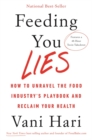 Image for Feeding you lies  : how to unravel the food industry&#39;s playbook and reclaim your health