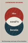 Image for The soul&#39;s brain  : the neurology and logic of your intuition