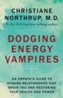 Image for Dodging energy vampires: an empath&#39;s guide to evading relationships that drain you and restoring your health and power