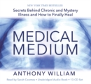 Image for Medical Medium  : secrets behind chronic and mystery illness and how to finally heal