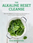 Image for The alkaline reset cleanse  : the 7-day reboot for unlimited energy, rapid weight loss, and the prevention of degenerative disease