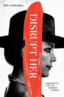 Image for Disrupt-her: a manifesto for the modern woman