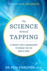 Image for The science behind tapping  : a proven stress management technique for the mind and body
