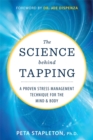 Image for The science behind tapping  : a proven stress management technique for the mind and body