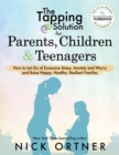 Image for The tapping solution for parents, children &amp; teenagers  : how to let go of excessive stress, anxiety and worry and raise happy, healthy, resilient families