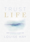 Image for Trust life: love yourself every day with wisdom from Louise Hay